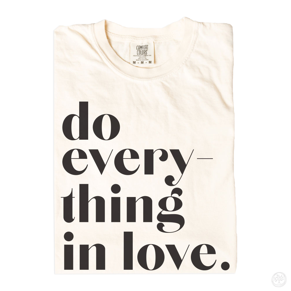 Do Everything in Love